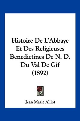 Histoire de L'Abbaye Et Des Religieuses Benedictines de N. D. Du Val de GIF magazine reviews