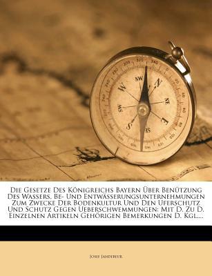 Gesetze Des Konigreichs Bayern Uber Ben Tzung Des Wassers, Be- Und Entw Sserungsunternehmungen Zum Z magazine reviews