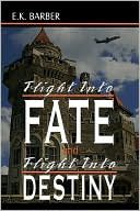 Flight into Fate and Flight into Destiny book written by E. K. Barber
