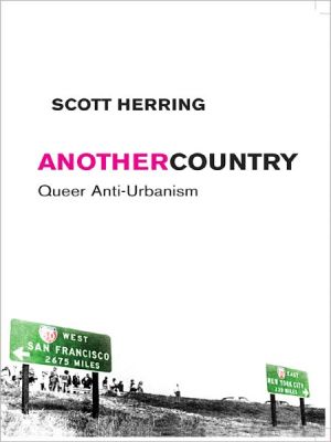 Another Country: Queer Anti-Urbanism book written by Scott Herring