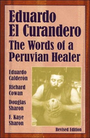 Eduardo El Curandero: The Words of a Peruvian Healer book written by Eduardo Calderon