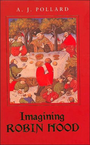 Imagining Robin Hood: The Late-Medieval Stories in Historical Context book written by A. J. Pollard
