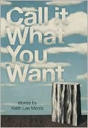 Call it What You Want book written by Keith Lee Morris