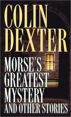 Morse's Greatest Mystery and Other Stories book written by Colin Dexter