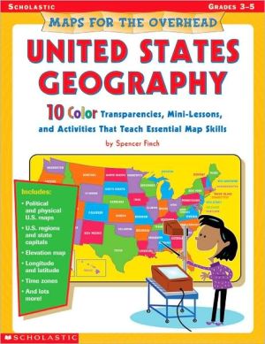 Maps For The Overhead: United States Geography: Grades 3-5 book written by Spencer Finch