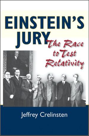 Einstein's Jury: The Race to Test Relativity book written by Jeffrey Crelinsten