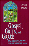 Gospel, Grits, and Grace: Encountering the Holy in the Ridiculous, Sublime, and Unexpected book written by T. Wyatt Watkins