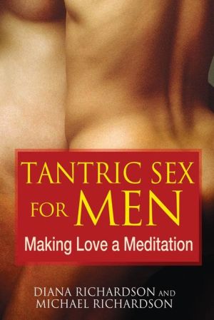 Tantric Sex for Men: Making Love a Meditation book written by Diana Richardson