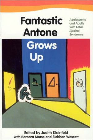 Fantastic Antone Grows Up: Adolescents and Adults with Fetal Alcohol Syndrome book written by Judith Kleinfeld