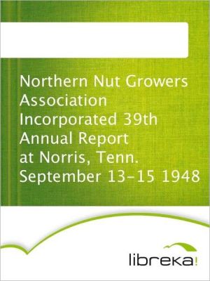 Northern Nut Growers Association Incorporated 39th Annual Report at Norris, Tenn magazine reviews