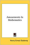 Amusements in Mathematics book written by Henry Ernest Dudeney