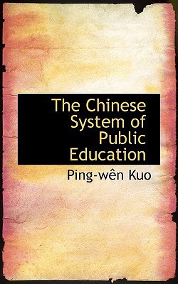 The Chinese System Of Public Education book written by Ping-Wen Kuo