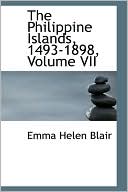 The Philippine Islands, 1493-1898, Volume Vii book written by Emma Helen Blair