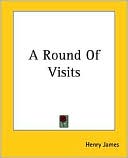 Round of Visits book written by Henry James