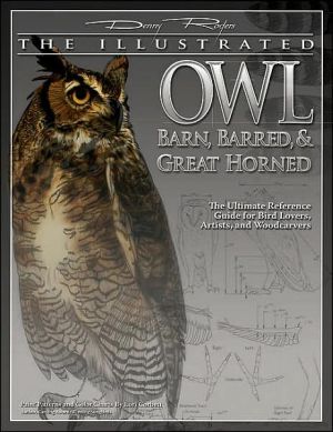 Illustrated Owl: Barn, Barred, and Great Horned: The Ultimate Reference Guide for Bird Lovers, Artists, and Woodcarvers book written by Denny Rogers