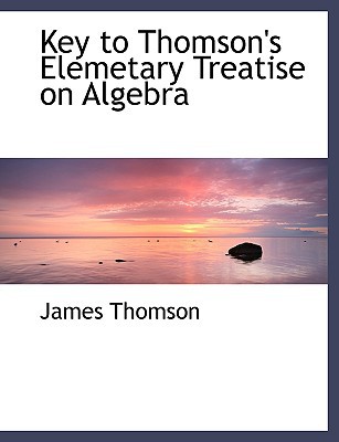 Key to Thomson's Elemetary Treatise on Algebra magazine reviews