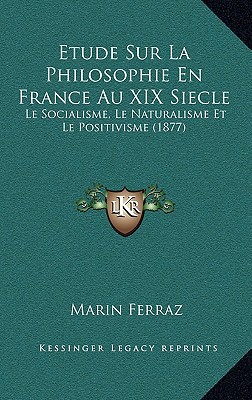 Etude Sur La Philosophie En France Au XIX Siecle: Le Socialisme, Le Naturalisme Et Le Positivisme magazine reviews