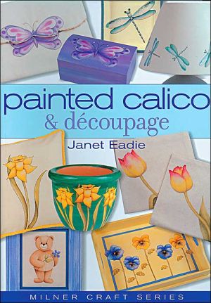 Painted Calico & Decoupage book written by Janet Eadie