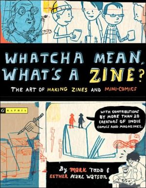 Whatcha Mean, What's a Zine? book written by Esther Watson