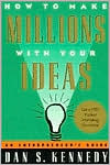 How to Make Millions with Your Ideas: An Entrepreneur's Guide book written by Dan S. Kennedy