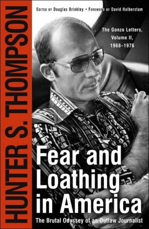 Fear and Loathing in America: The Brutal Odyssey of an Outlaw Journalist 1968-1976 book written by Hunter S. Thompson