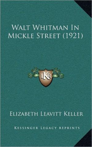 Walt Whitman In Mickle Street (1921) book written by Elizabeth Leavitt Keller