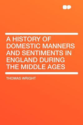A History of Domestic Manners and Sentiments in England During the Middle Ages magazine reviews