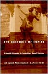 The Rhetoric of Empire: Colonial Discourse in Journalism, Travel Writing, and Imperial Administration book written by David Spurr