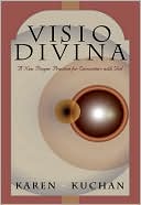 VISIO Divina: A New Prayer Practice for Encounters with God book written by Karen Kuchan