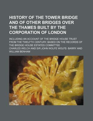 History of the Tower Bridge and of Other Bridges Over the Thames Built by the Corporation of London magazine reviews
