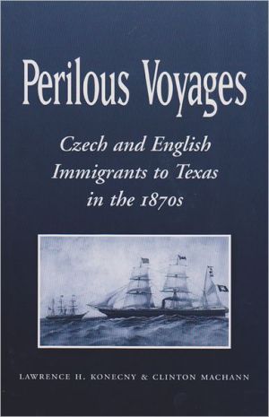 Perilous Voyages: Czech and English Immigrants to Texas in the 1870s book written by Lawrence H. Konecny
