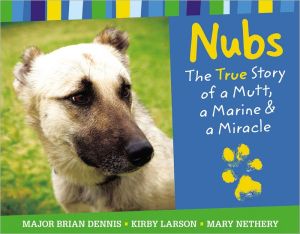 Nubs: The True Story of a Mutt, a Marine and a Miracle book written by Brian Dennis