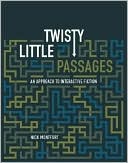 Twisty Little Passages: An Approach to Interactive Fiction book written by Nick Montfort