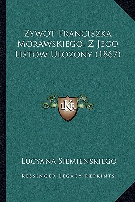 Zywot Franciszka Morawskiego, Z Jego Listow Ulozony magazine reviews
