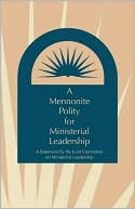 A Mennonite Polity For Ministerial Leadership magazine reviews