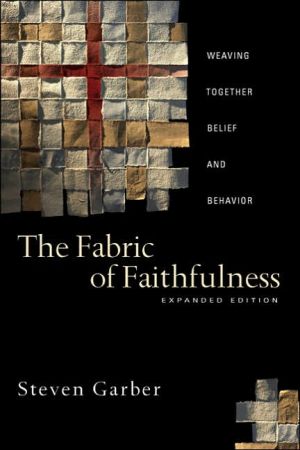 Fabric of Faithfulness: Weaving Together Belief and Behavior book written by Steven Garber