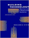 Building Technology: Mechanical and Electrical Systems book written by Ben Stein