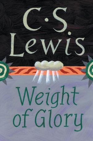 Weight of Glory book written by C. S. Lewis