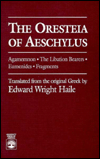 The Oresteia of Aeschylus: Agamemnon, the Libation Bearers, Eumenides and Fragments book written by Aeschylus