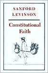 Constitutional Faith book written by Sanford Levinson