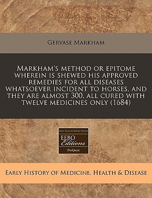 Markham's Method or Epitome Wherein Is Shewed His Approved Remedies for All Diseases Whatsoever Inci magazine reviews