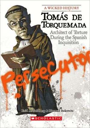 Tomas de Torquemada: Architect of Torture During the Spanish Inquisition book written by Enid A. Goldberg