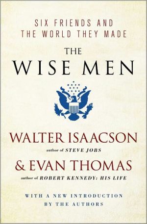 The Wise Men: Six Friends and the World They Made with a new introduction by the authors written by Walter Isaacson