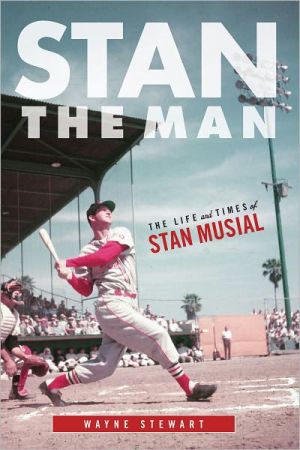 Stan the Man: The Life and Times of Stan Musial book written by Wayne Stewart