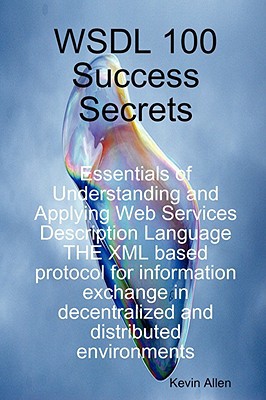 Wsdl 100 Success Secrets Essentials of Understanding and Applying Web Services Description Language magazine reviews