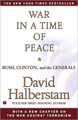 War in a Time of Peace: Bush, Clinton, and the Generals book written by David Halberstam
