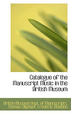 Catalogue of the Manuscript Music in the British Museum, , Catalogue of the Manuscript Music in the British Museum