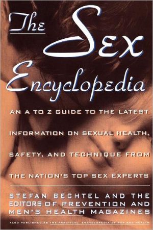 Sex Encyclopedia: A To Z Guide to Latest Info On Sexual Health Safety & Technique book written by Stefan Bechtel