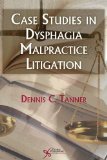Case Studies in Dysphagia Malpractice Litigation book written by Dennis C. Tanner