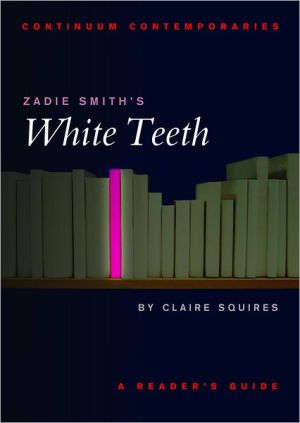 Zadie Smith's White Teeth: A Reader's Guide book written by Claire Squires